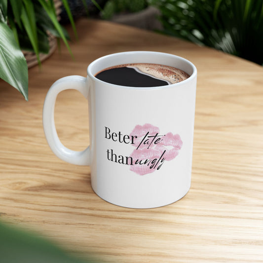 “Better Late Than Ugly” Ceramic Mug – Style in Every Sip