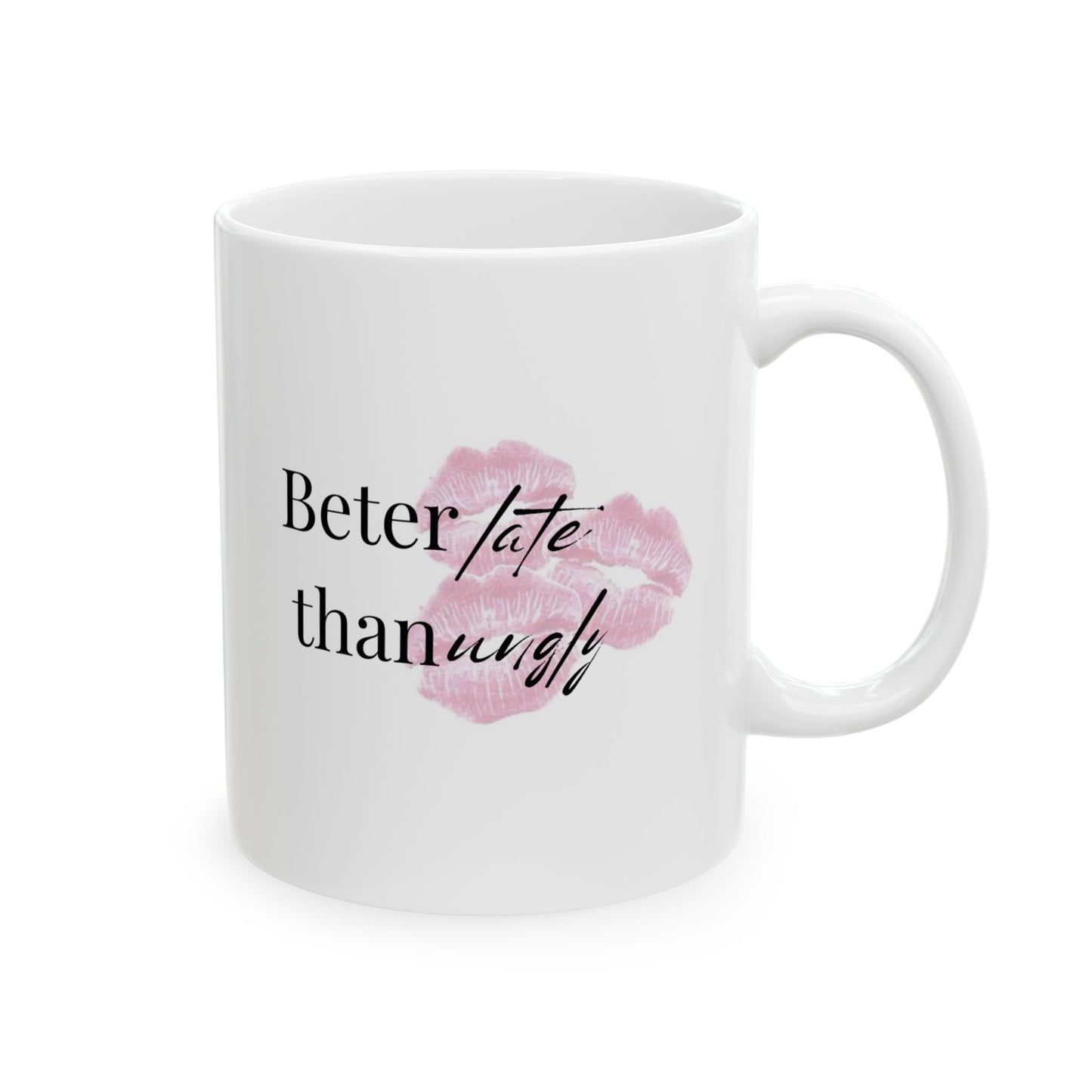 “Better Late Than Ugly” Ceramic Mug – Style in Every Sip