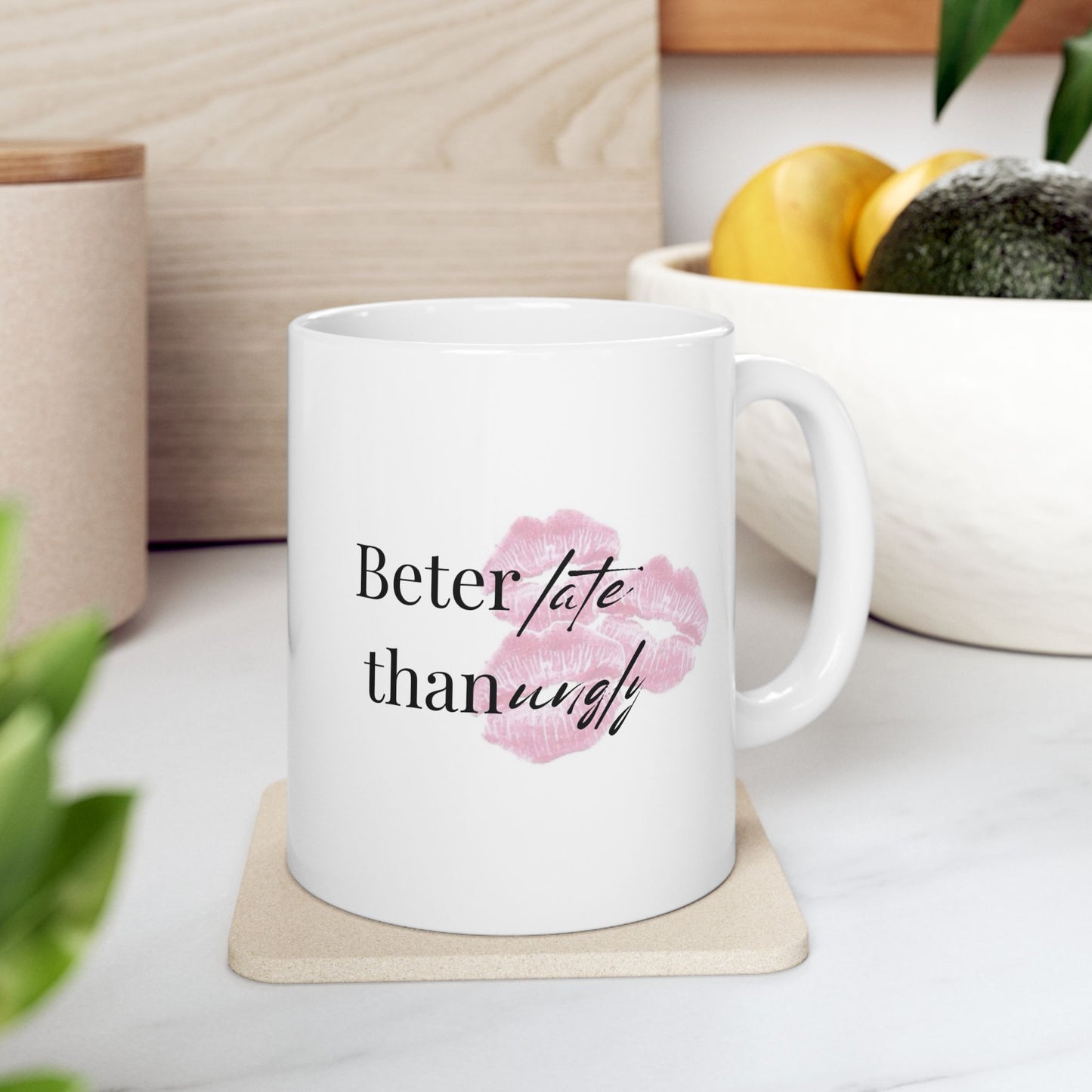 “Better Late Than Ugly” Ceramic Mug – Style in Every Sip