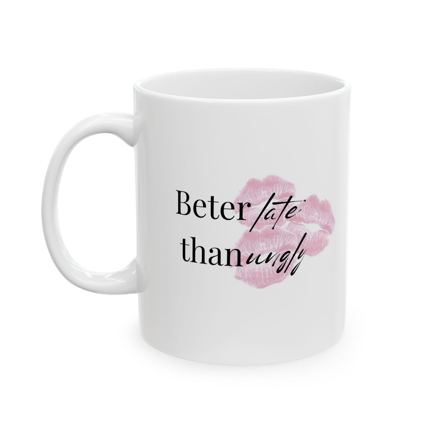 “Better Late Than Ugly” Ceramic Mug – Style in Every Sip